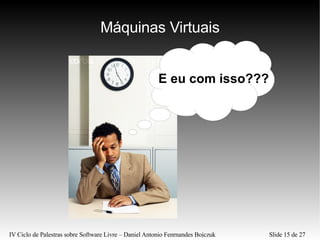 Máquinas Virtuais E eu com isso??? 