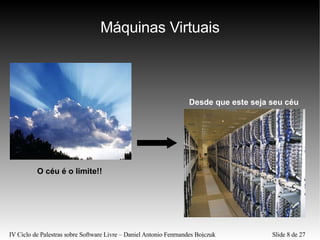 Máquinas Virtuais O céu é o limite!! Desde que este seja seu céu 