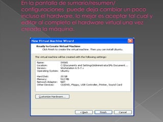 Paso 2, ConfiguraciónNuestra máquina virtual ha aparecido en nuestra área de trabajo del VMWare Workstation. Ya esta creada y lista para usarse Nuestra máquina virtual ha aparecido en nuestra área de trabajo del VMWare Workstation. Ya esta creada y lista para usarse.