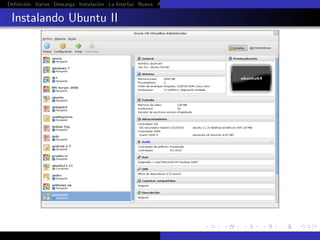 Deﬁnici´n Varias Descarga Instalaci´n La Interfaz Nueva Aﬁnar Instalaci´n Ubuntu Instalaci´n Android Guest Additions Or
       o                           o                                   o                  o

 Instalando Ubuntu II
 