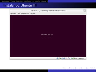 Deﬁnici´n Varias Descarga Instalaci´n La Interfaz Nueva Aﬁnar Instalaci´n Ubuntu Instalaci´n Android Guest Additions Or
       o                           o                                   o                  o

 Instalando Ubuntu III
 