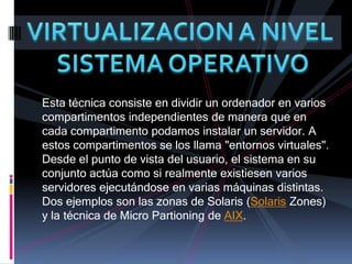 EMULACION DE UN SISTEMA NO NATIVOLas máquinas virtuales también pueden actuar como emuladores de hardware, permitiendo que aplicaciones y sistemas operativos concebidos para otras arquitecturas de procesador se puedan ejecutar sobre un hardware que en teoría no soportan.Esta técnica permite que cualquier ordenador pueda ejecutar software escrito para la máquina virtual. Sólo la máquina virtual en sí misma debe ser portada a cada una de las plataformas de hardware.
