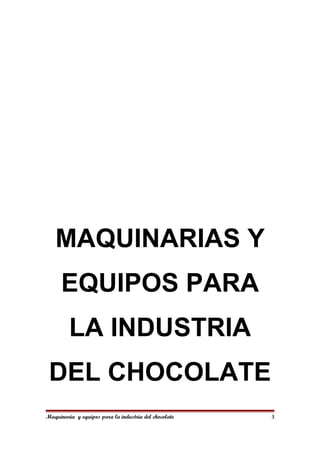 MAQUINARIAS Y
EQUIPOS PARA
LA INDUSTRIA
DEL CHOCOLATE
Maquinaria y equipos para la industria del chocolate 3
 