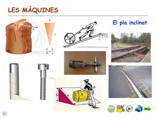 LES MÀQUINES El pla inclinat 