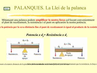 Transformar forces petites en forces grosses. 