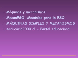 Máquinas y mecanismos MecanESO : Mecánica para la ESO MÁQUINAS SIMPLES Y MECANISMOS | Algo más que Tecnología Araucaria2000. cl  - Portal educacional 
