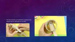 • De Esta manera ya tendremos nuestras tres
piezas solo es ubicarlas en su sitio
 