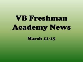 VB Freshman
Academy News
   March 11-15
 