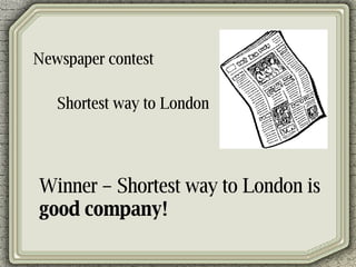 Newspaper contest Shortest way to London Winner – Shortest way to London is  good company! 