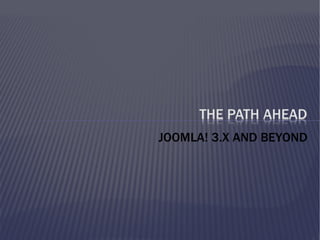 JOOMLA! 3.X AND BEYOND
 