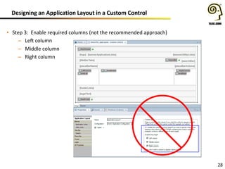 Designing an Application Layout in a Custom Control
28
• Step 3: Enable required columns (not the recommended approach)
– Left column
– Middle column
– Right column
 