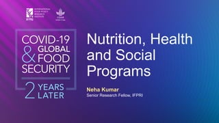 Neha Kumar
Senior Research Fellow, IFPRI
Nutrition, Health
and Social
Programs
 