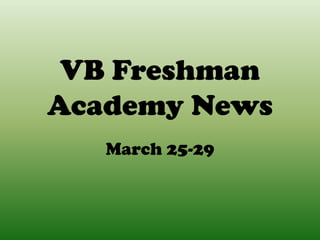 VB Freshman
Academy News
   March 25-29
 