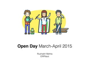 Open Day March-April 2015
Rushabh Mehta
ERPNext
 