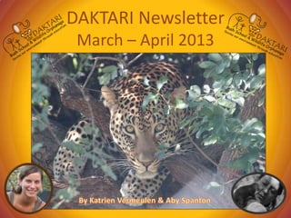 DAKTARI Newsletter
March – April 2013
 