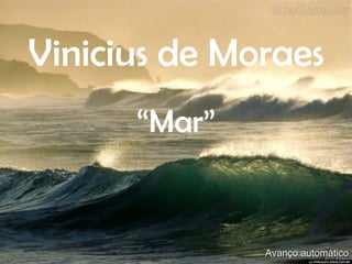 Vinicius de   Moraes “ Mar” Avanço automático 