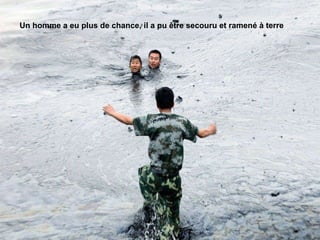 Un homme a eu plus de chance, il a pu être secouru et ramené à terre 