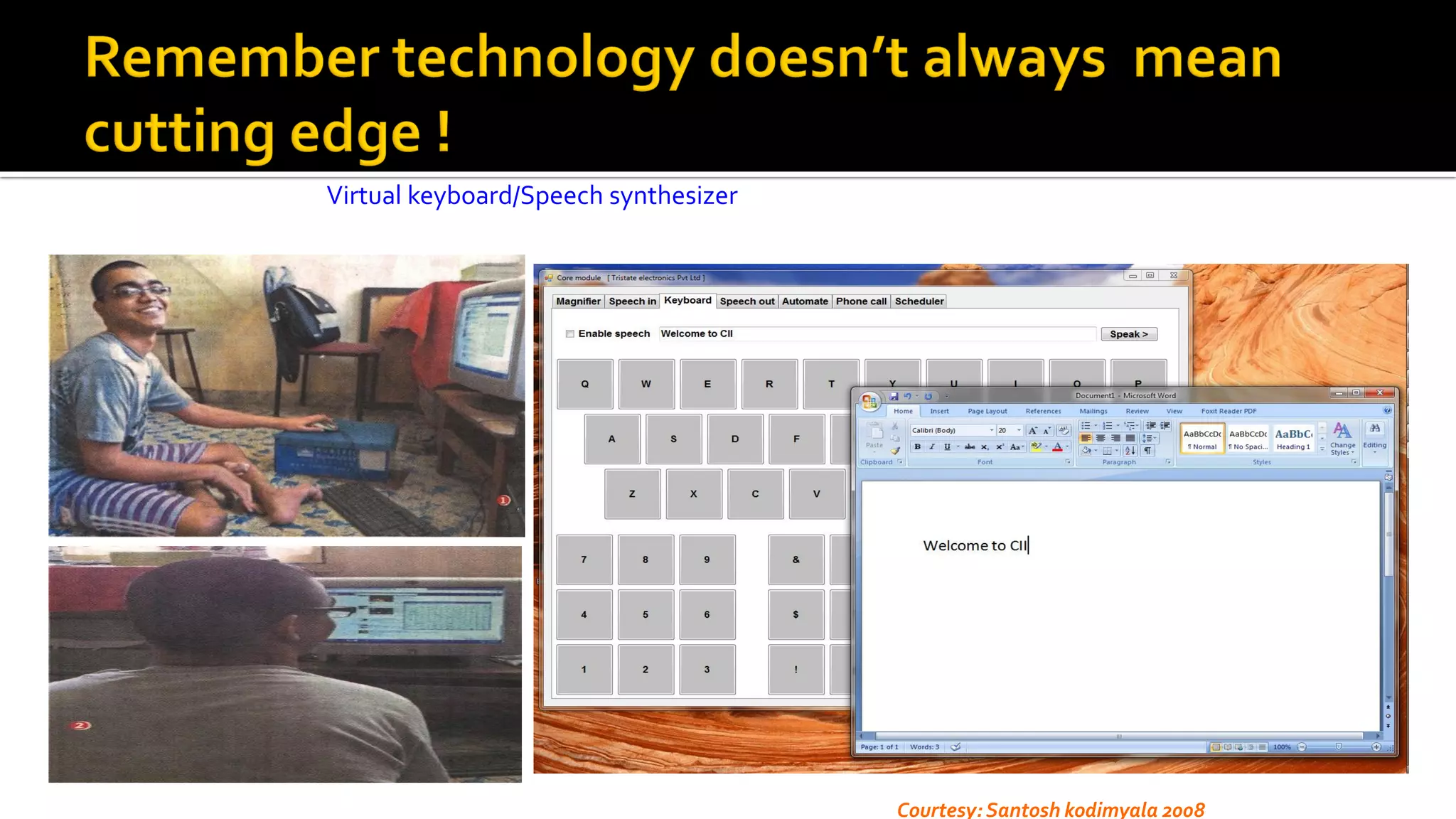 Virtual keyboard/Speech synthesizer
Courtesy: Santosh kodimyala 2008
 