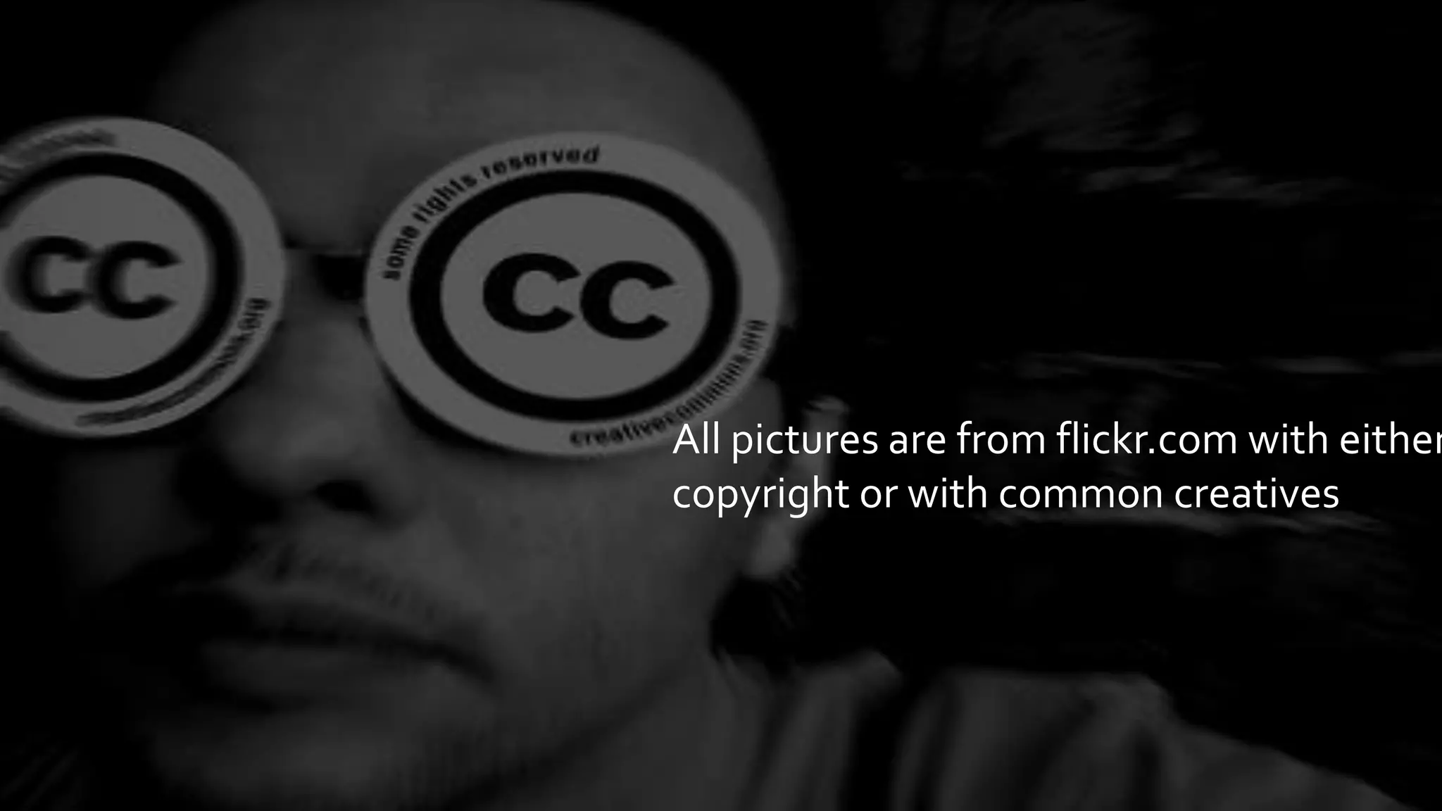 All pictures are from flickr.com with either
copyright or with common creatives
 