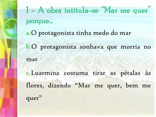 PersonagensZeca PerpétuoNeto de Celestiano e filho de Agualberto Salvo-Erro era um “reformado pescador” com uma certa idade, doente, preguiçoso, viúvo (porque matou a sua mulher) e, vivia sozinho, ao lado da sua vizinha Luarmina.Mais novo que Luarmina, vive para o presente, reinventando a realidade através do sonho,”ensinando o céu a sonhar”, recriando a vida através do amor. Não pensa sequer no futuro, para ele o futuro é como se não existisse.Era apaixonado por Luarmina que não correspondia ao seu amor apesar de sempre o tratar como um grande e bom amigo. 