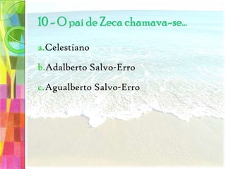 Tinha morrido de doençaTinha morrido de queimadaTinha sido atirada de um penhasco4 - A esposa de Zeca…