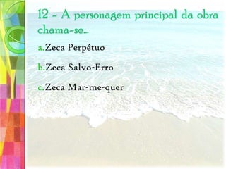 Por causa de um desgosto amorosoDe tanto procurar a sua amada, no marProgressivamente, sem razão aparente6 - O pai do protagonista ficou cego…