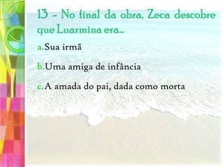 Morria afogadoCaía de um penhascoEra atacado por animais7 - Zeca começou a ter pesadelos, nos quais…