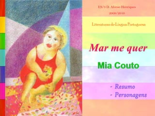 ES/3 D. Afonso Henriques 2009/2010 Literaturas de Língua Portuguesa Mar me quer Mia Couto ,[object Object]