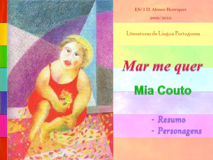 ES/3 D. Afonso Henriques<br />2009/2010<br />Literaturas de Língua Portuguesa<br />Mar me quer<br />Mia Couto<br /><ul><li...