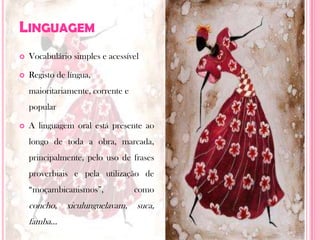 LinguagemVocabulário simples e acessívelRegisto de língua, maioritariamente, corrente e popularA linguagem oral está presente ao longo de toda a obra, marcada, principalmente, pelo uso de frases proverbiais e pela utilização de “moçambicanismos”, como concho, xiculunguelavam, suca, famba…