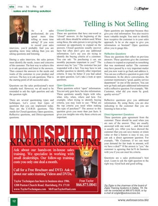 sts     ms       ls     ﬁs     sf
                                                                                                                                 ZigZiglar
    sales and training solution




                                                                             Telling is Not Selling
                      As        a     sales      Closed Questions                                  Open questions are important because they
                      professional, do you       These are questions that have one-word or         give you vital information. You also receive
                      spend more time            “closed” answers. At the beginning of the         more valuable insight. You start to identify
                      telling or more time       sale call, these should be seldom used. When      how receptive the customer is to your sales
                      asking? If you were        using these, the sales person is not giving the   approach. Is he or she eager to give you
                      to record your sales       customer an opportunity to expand on the          information or hesitant? Open questions
interview, you’d probably ﬁnd you are            answers. Closed questions usually uncover         allow you to gauge this.
spending more time talking than you are          facts but often don’t give any additional
asking questions and listening.                  information. Let’s say you are trying to          Reßective Questions
                                                 identify the buying criteria of a customer.       These are questions that reﬂect on previous
During a sales interview, the sales person       You can ask: “In purchasing a car, are            answers. These questions give the customer
must identify the needs, issues and concerns     monthly payments important to you?” The           a chance to expand or expound on something
of the customer. The best way to achieve this    answer may be “yes.” The customer has just        that was mentioned earlier. The customer
is to ask questions and listen to the answers.   responded with a fact. You may have to ask        may have passed by a very important matter
Then connect the answers to the needs and        another question to identify other important      and you now want to go back and address it.
wants of the customer to your product and        criteria. It may be better if you had asked       You can use a reﬂective question to gain vital
services. The key is to ask questions. That is   an open question. Let’s take a look at open       information. In the above conversation, the
the starting point of all successful sales.      questions.                                        customer mentioned a “good, quality service
                                                                                                   department” in one of the answers. You can
Questions are the sales professional’s most      Open Questions                                    now go back and gain additional information
valuable tool. However, we all need to be        These questions solicit “open” information.       with a reﬂective question. For example, “Mr.
reminded to ask the right question and ask       You not only gain facts, but also information.    Customer, what did you mean by good,
the question right.                              These questions usually begin with who,           quality service?”
                                                 what, why, when, where and how. For
There are several questioning types and          example, when trying to identify buying           Reﬂective questions give you additional
techniques. Let’s cover four types of            criteria, you may want to use: “What are          information. By using them, you are also
questions that you can implement today.          the top criteria you need when making             indicating to the customer that you are
They are the C.O.R.D. questions. This            this type of purchase?” The answer to this        listening to him or her.
stands for Closed questions, Open questions,     question gives you more than just facts. It
Reﬂective questions, and Direct-agreement        gives you insights into why these criteria are    Direct Agreement Questions
questions.                                       important.                                        These questions gain agreement from the
                                                                                                   customer. These should be used when you
                                                                                                   are sure of the answer. They are usually
                                                                                                   answered with one word … and that word
                                                                                                   is usually yes. After you have showed the
                                                                                                   customer that you can save money or retain
                                                                                                   value or that a feature is easy to use, you
                                                                                                   can ask a direct agreement question. For
                                                                                                   example, “Mr. Customer, if we can meet
                                                                                                   your demand for fair trade in amount, will
                                                                                                   we have a deal?” If the answer is “yes,” the
                                                                                                   customer is agreeing that he’ll do business
                                                                                                   with you if you can meet his criteria.

                                                                                                   Questions are a sales professional’s best
                                                                                                   asset. Learn to ask the right question in the
                                                                                                   right way. Good luck and good selling.




                                                                                                   Zig Ziglar is the chairman of the board of
                                                                                                   Ziglar Training Systems in Dallas, TX. He
                                                                                                   can be contacted at 866.873.0026, or by
                                                                                                   e-mail at zziglar@autosuccess.biz.


  12                                                                                                             www.autosuccess.biz
 