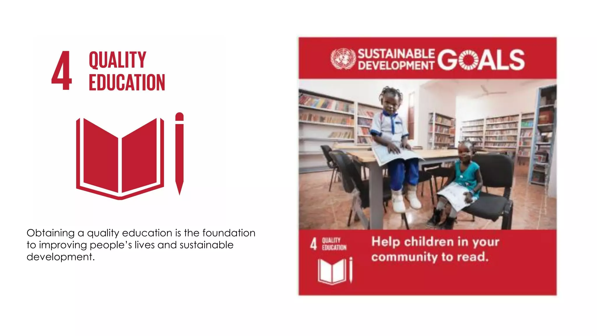 Obtaining a quality education is the foundation
to improving people’s lives and sustainable
development.
 