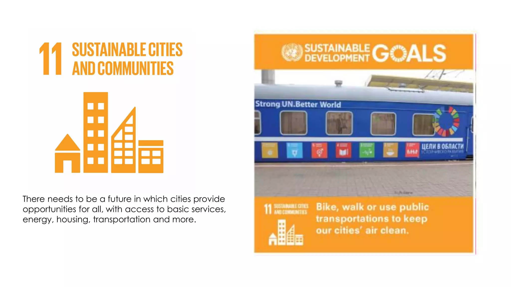 There needs to be a future in which cities provide
opportunities for all, with access to basic services,
energy, housing, transportation and more.
 