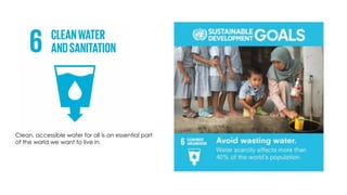 Clean, accessible water for all is an essential part
of the world we want to live in.
 