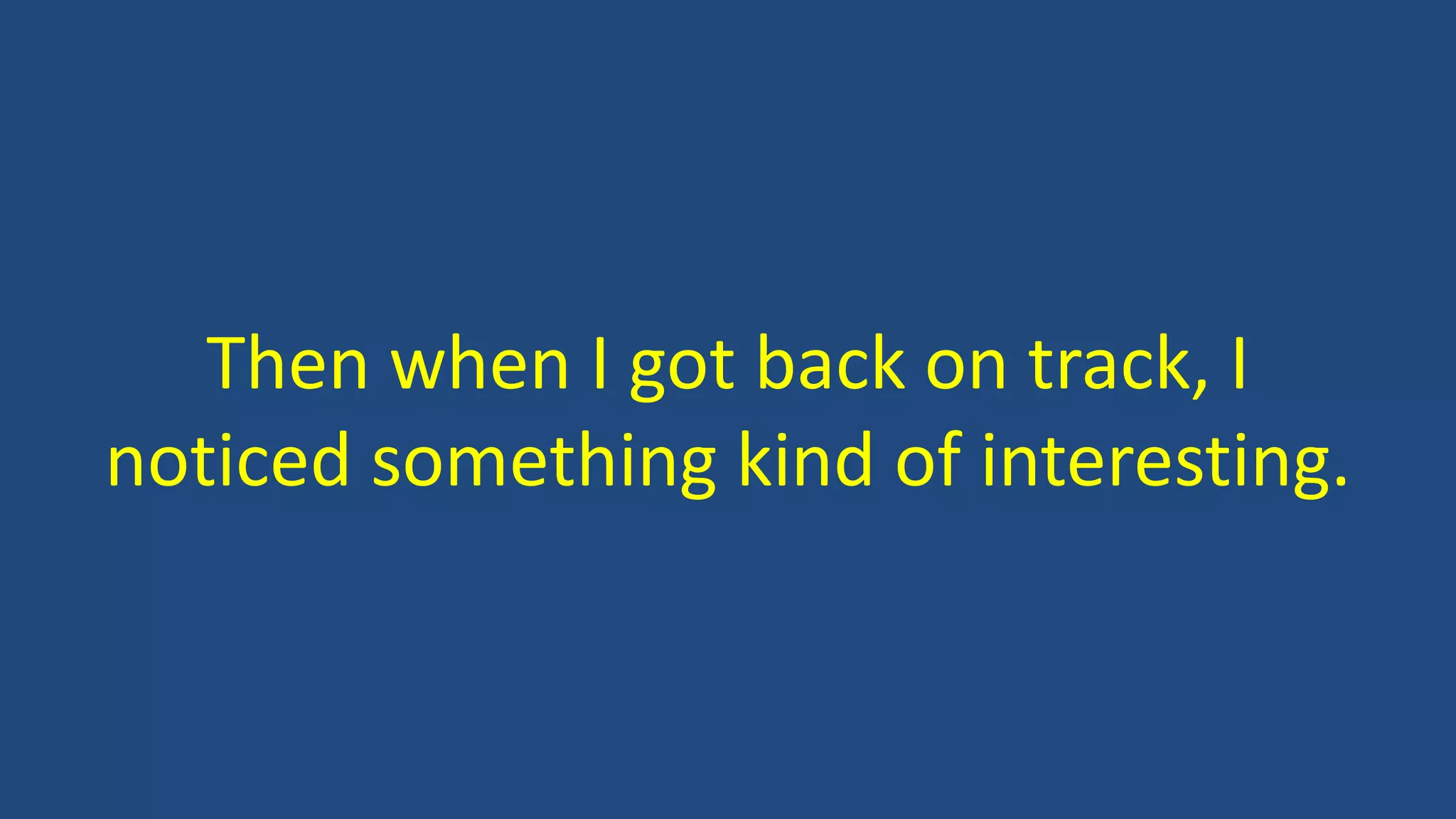 Then when I got back on track, I
noticed something kind of interesting.
 