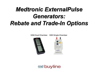 Medtronic ExternalPulse
Generators:
Rebate and Trade-In Options
 