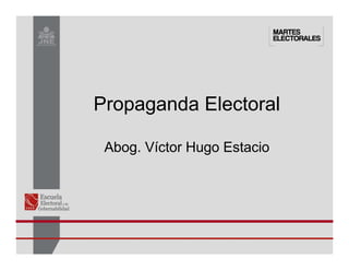 Propaganda Electoral
Abog. Víctor Hugo Estacio
 