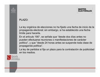 PLAZO
PLAZO
PLAZO
PLAZO:
La ley orgánica de elecciones no ha fijado una fecha de inicio de la
propaganda electoral; sin embargo, si ha establecido una fecha
límite para hacerla.
En el artículo 190°, se señala que “desde dos días antes no
pueden efectuarse reuniones o manifestaciones de carácter
político”, y que “desde 24 horas antes se suspende toda clase de
propaganda política”.
La ley de partidos si fija un plazo para la contratación de publicidad
en los medios.
 