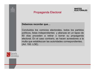Propaganda Electoral
Propaganda Electoral
Propaganda Electoral
Propaganda Electoral
Debemos recordar que…
Concluidos los comicios electorales, todos los partidos
políticos, listas independientes y alianzas en un lapso de
60 días proceden a retirar o borrar su propaganda
electoral. En el caso contrario, se hacen acreedores a la
multa que establezcan las autoridades correspondientes.
(Art. 193. LOE).
 