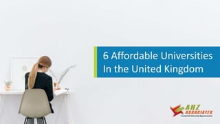 6 Affordable Universities
In the United Kingdom
 