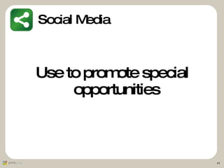 <ul><li>Use to promote special opportunities </li></ul>Social Media 