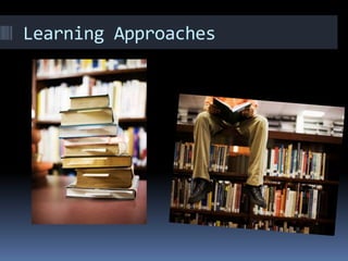 Learning Approaches
 