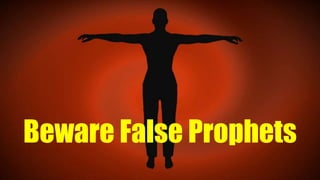 Beware False Prophets
 