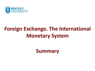 Foreign Exchange. The International
Monetary System
Summary
 