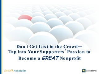 Don't Get Lost in the Crowd— Tap into Your Supporters' Passion to Become a  GREAT   Nonprofit 