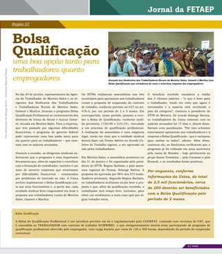 Região 05



                                                                Bolsa
                                                                Qualificação
                                                                uma boa opção tanto para
                                                                trabalhadores quanto
Com informações de Solange Santos – Assessora Regional Fetaep




                                                                empregadores                                                         atuação dos Sindicatos dos trabalhadores Rurais de moreira Sales, Goioerê e mariluz leva
                                                                                                                                     Bolsa Qualificação aos cortadores de cana e soluciona impasse dos empregadores



                                                                 No dia 24 de janeiro, representantes da Agên-    Os STTRs realizaram assembleias nos três           O beneficio recebido considera a média
                                                                 cia do Trabalhador de Moreira Sales e os di-     municípios para apresentar aos trabalhadores       dos 3 últimos salários – “o que é bom para
                                                                 rigentes dos Sindicatos dos Trabalhadores        rurais a proposta de suspensão do contrato         o trabalhador, tendo em vista que agora é
                                                                 e Trabalhadoras Rurais de Moreira Sales,         de trabalho, conforme previsto na CLT no art.      entressafra e a maioria está recebendo o
                                                                 Goioerê e Mariluz, levaram o programa Bolsa      476-A, por um período de 2 a 5 meses. Em           piso da categoria”, comenta a presidente do
                                                                 Qualificação Profissional ao conhecimento dos    contrapartida, nesse período, passam a rece-       STTR de Moreira. De acordo Solange Santos,
                                                                 diretores da Usina de Álcool e Açúcar Goioe-     ber a Bolsa de Qualificação, conforme medi-        os trabalhadores da Usina estavam com os
                                                                 rê, situada em Moreira Sales. Para a empresa,    da provisória 1726/98 e 2141/01, vinculada         salários atrasados há 17 dias e, diante disso,
                                                                 que tem passado por algumas dificuldades         a um processo de qualificação profissional.        fizeram uma paralisação. “Por isso achamos
                                                                 financeiras, o programa do governo federal       A realização da assembleia é uma exigência         interessante apresentar aos trabalhadores e à
                                                                 pode representar uma boa saída tanto para        legal, tendo em vista que a entidade sindical      empresa o Bolsa Qualificação - que é vantajoso
                                                                 ela quanto para os trabalhadores – que esta-     deverá fazer um Termo Aditivo ao Acordo Co-        para ambos os lados”, afirma. Além disso,
                                                                 vam com os salários atrasados.                   letivo de Trabalho vigente, a ser aprovado ou      continua ela, os Sindicatos verificaram que o
                                                                                                                  não pelos trabalhadores.                           programa já foi utilizado em anos anteriores
                                                                 Durante a reunião, os dirigentes sindicais sa-                                                      pela usina de Rondon - hoje pertencente ao
                                                                 lientaram que o programa é uma importante        Em Moreira Sales, a assembleia aconteceu no        grupo Santa Terezinha -, pela Cocamar e pela
                                                                 ferramenta que, além de capacitar e contribuir   dia 31 de janeiro e foi organizada pela presi-     Renault, e os resultados foram positivos.
                                                                 com a formação do trabalhador, também é um       dente do STTR, Regina Barbato, e pela asses-
                                                                 meio de socorrer empresas que atravessam         sora regional da Fetaep, Solange Santos. A         Por enquanto, conforme
                                                                 por dificuldades financeiras – ocasionadas       proposta foi aprovada por 98% dos 573 traba-
                                                                 por problemas de mercado ou não. A Usina         lhadores presentes. Segundo Regina Barbato,
                                                                                                                                                                     informações da usina, do total
                                                                 aceitou implementar o Bolsa Qualificação jun-    os trabalhadores aceitaram muito bem a pro-        de 2,5 mil funcionários, cerca
                                                                 to aos seus funcionários e, a partir daí, cada   posta e que, além da qualificação recebida, o      de 200 deverão ser beneficiados
                                                                 entidade sindical ficou responsável em levar a   trabalhador terá tempo livre, inclusive, para
                                                                 proposta aos trabalhadores rurais de Moreira     obter um rendimento a mais caso opte por al-
                                                                                                                                                                     com a Bolsa Qualificação pelo
                                                                 Sales, Goioerê e Mariluz.                        gum trabalho extra.                                período de 2 meses.


                                                                 Bolsa Qualificação

                                                                 A Bolsa de Qualificação Profissional é um beneficio previsto em lei e regulamentado pelo CODEFAT, custeado com recursos do FAT, que
                                                                 é concedida ao TRABALHADOR com contrato de trabalho SUSPENSO e que obrigatoriamente deverá estar participando de programa de
                                                                 qualificação profissional oferecido pelo empregador, com carga horária que varia de 120 a 300 horas, dependendo do período de suspensão
                                                                 contratual.



                                                                                                                                                                                                       11   FETAEP
 