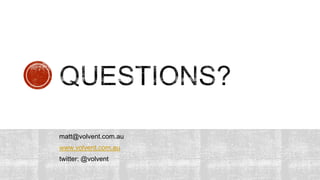 matt@volvent.com.au
www.volvent.com.au
twitter: @volvent
 