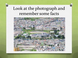 Look at the photograph and
   remember some facts
 