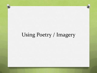 Using Poetry / Imagery
 