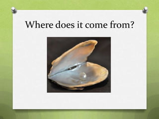 Where does it come from?
 